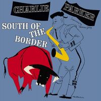 Charlie Parker - South Of The Border vinyl cover