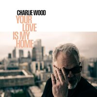Charlie Wood - Your Love Is My Home  vinyl cover