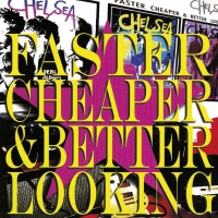 Chelsea - Faster Cheaper Better Looking vinyl cover