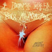 Cherry Glazerr - I Don'T Want You Anymore (Crystal Clear) vinyl cover