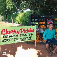 Cherry Pickles - Juice That's Worth The Squeeze vinyl cover