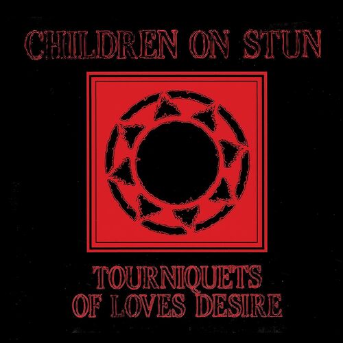 Children on Stun - Tourniquets Of Love's Desire vinyl cover