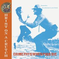 Christ On Crutch - Crime Pays When Pigs Die (Blue)