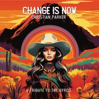 Christian Parker - Change Is Now: A Tribute to the Byrds vinyl cover