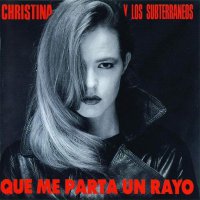 Christina Y Los Subterraneos - Que Me Parta Un Rayo