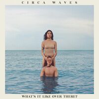 Circa Waves - What's It Like Over There? vinyl cover