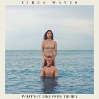 Circa Waves - What's It Like Over There? vinyl cover