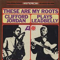 Clifford Jordan - These Are My Roots: Clifford Jordan Plays Leadbelly
