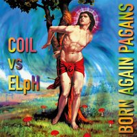 Coil vs Elph - Born Again Pagan (Extended; 30Th Anniversary) vinyl cover
