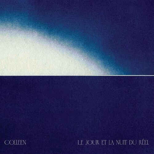 Colleen - Le Jour Et La Nuit Du Réel vinyl cover