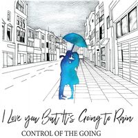 Control Of The Going - I Love You But It's Going To Rain vinyl cover