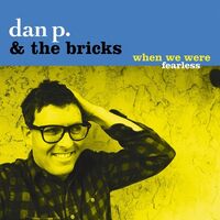 Dan P & Bricks - When We Were Fearless vinyl cover