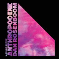 Dan Rosenboom - Absurd In The Anthropocene vinyl cover