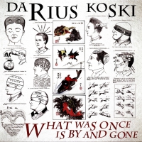 Darius Koski - What Was Once Is By And Gone vinyl cover
