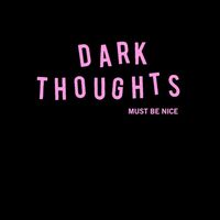Dark Thoughts - Must Be Nice vinyl cover
