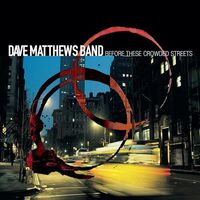 Dave Matthews Band - Before These Crowded Streets vinyl cover