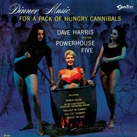 Dave & The Powerhouse Five,dave Harris - Dinner Music For A Pack Of Hungry Cannibals vinyl cover