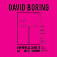 David Boring - Unnatural Objects And Their Humans