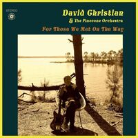 David Christian &  Pinecone Orchestra - For Those We Met On The Way vinyl cover