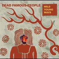 Dead Famous People - Wild Young Ways vinyl cover