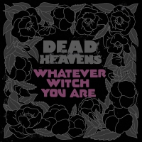 Dead Heavens - Whatever Witch You Are vinyl cover