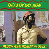Delroy Wilson - Worth Your Weight In Gold vinyl cover