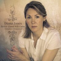 Diana Jones - Better Times Will Come: Reimagined & Remastered