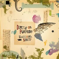 Dirty on Purpose - Hallelujah Sirens/Sleep Late for a Better Tomorrow vinyl cover
