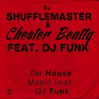 Dj Shufflemaster & Chester Beatty - Our House Music Feat. Dj Funk vinyl cover