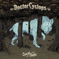 Doctor Cyclops - Local Dogs vinyl cover