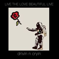 Drivin N' Cryin - Live The Love Beautiful Live vinyl cover