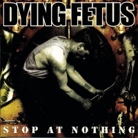 Dying Fetus - Stop At Nothing vinyl cover