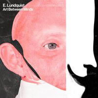 E. Lundquist - Art Between Minds vinyl cover