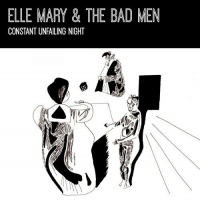 Elle Mary & The Bad Men - Constant Unfailing Night vinyl cover