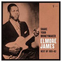 Elmore James - SHake Your Moneymaker: Best Of 1951-62 vinyl cover