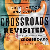 Eric Clapton And Guests - Crossroads Revisited: Selections From The Guitar Festivals vinyl cover