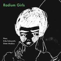 Erika Kobayashi & Dieter Moebius & Phew - Radium Girls vinyl cover