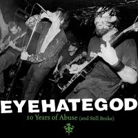 Eyehategod - 10 Years Of Abuse And Still Broke vinyl cover