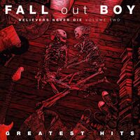 Fall Out Boy - Believers Never Die Vol. 2 vinyl cover