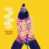 Fantastic Negrito - Have You Lost Your Mind Yet? vinyl cover