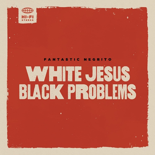 Fantastic Negrito - White Jesus Black Problems vinyl cover