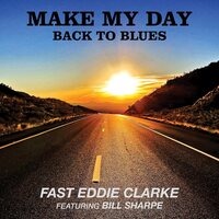 Fast Eddie Clarke - Make My Day: Back To Blues vinyl cover