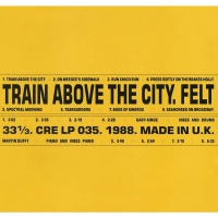 Felt - Train Above The City vinyl cover