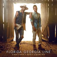 Florida Georgia Line - Can't Say I Ain't Country vinyl cover