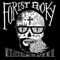 Forest Pooky - WeÃ¢â‚¬â„¢re Just Killing Time Before We Die vinyl cover