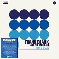 Frank Black & the Catholics - True Blue  vinyl cover
