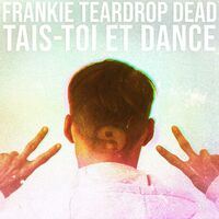 Frankie Teardrop Dead - Tais-Toi Et Dance vinyl cover