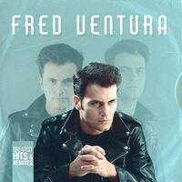 Fred Ventura - Greatest Hits & Remixes vinyl cover