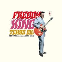 Freddy King - Texas Oil: Federal Recordings 1960-1962 (Limited)