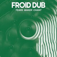 Froid Dub - Tears Maker Chant vinyl cover